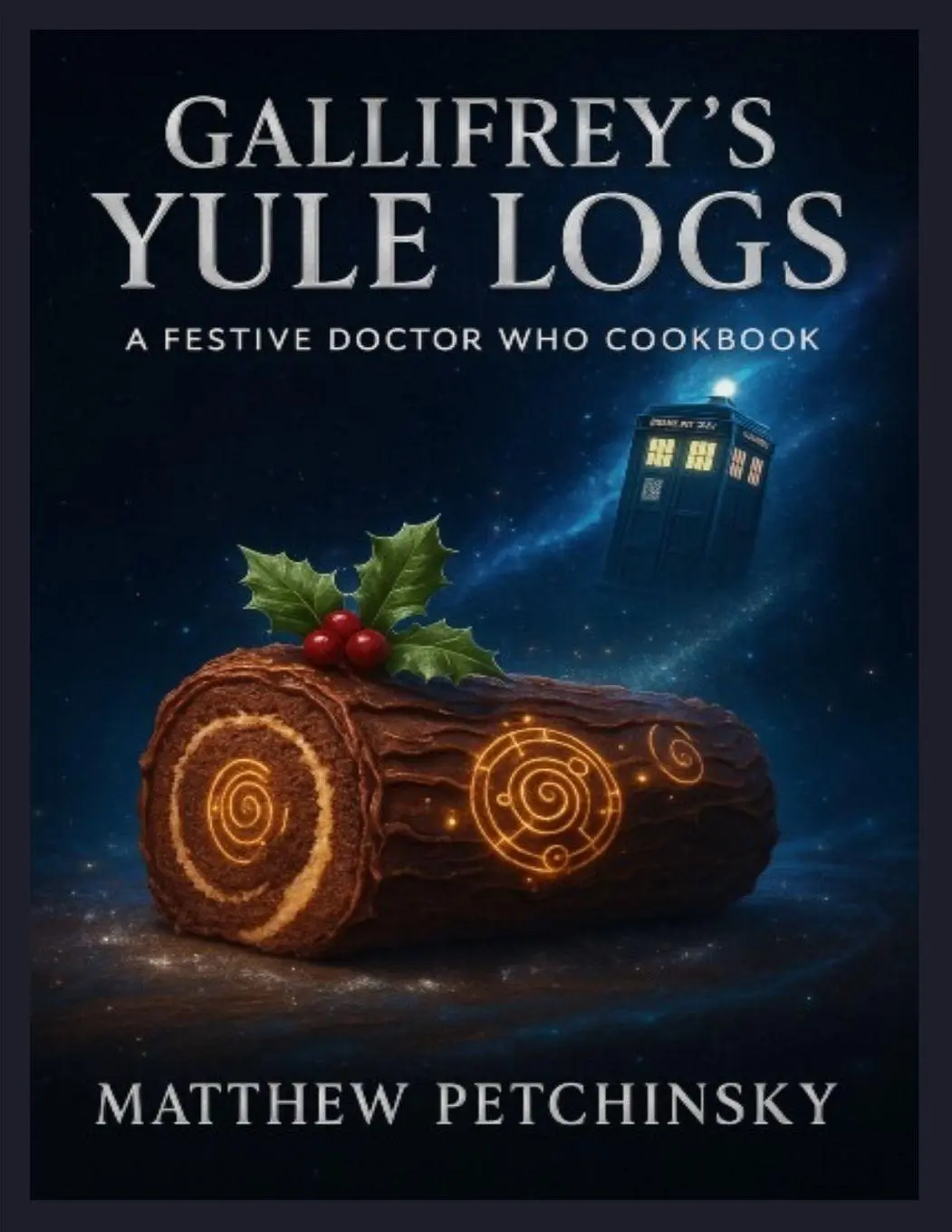 Cover: 9798330644230 | Gallifrey's Yule Logs | A Festive Doctor Who Cookbook | Petchinsky