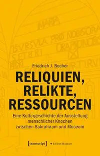 Cover: 9783837674330 | Reliquien, Relikte, Ressourcen | Friedrich J. Becher | Taschenbuch