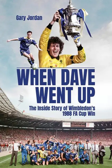 Cover: 9781801504430 | When Dave Went Up | The Inside Story of Wimbledon's 1988 FA Cup Win