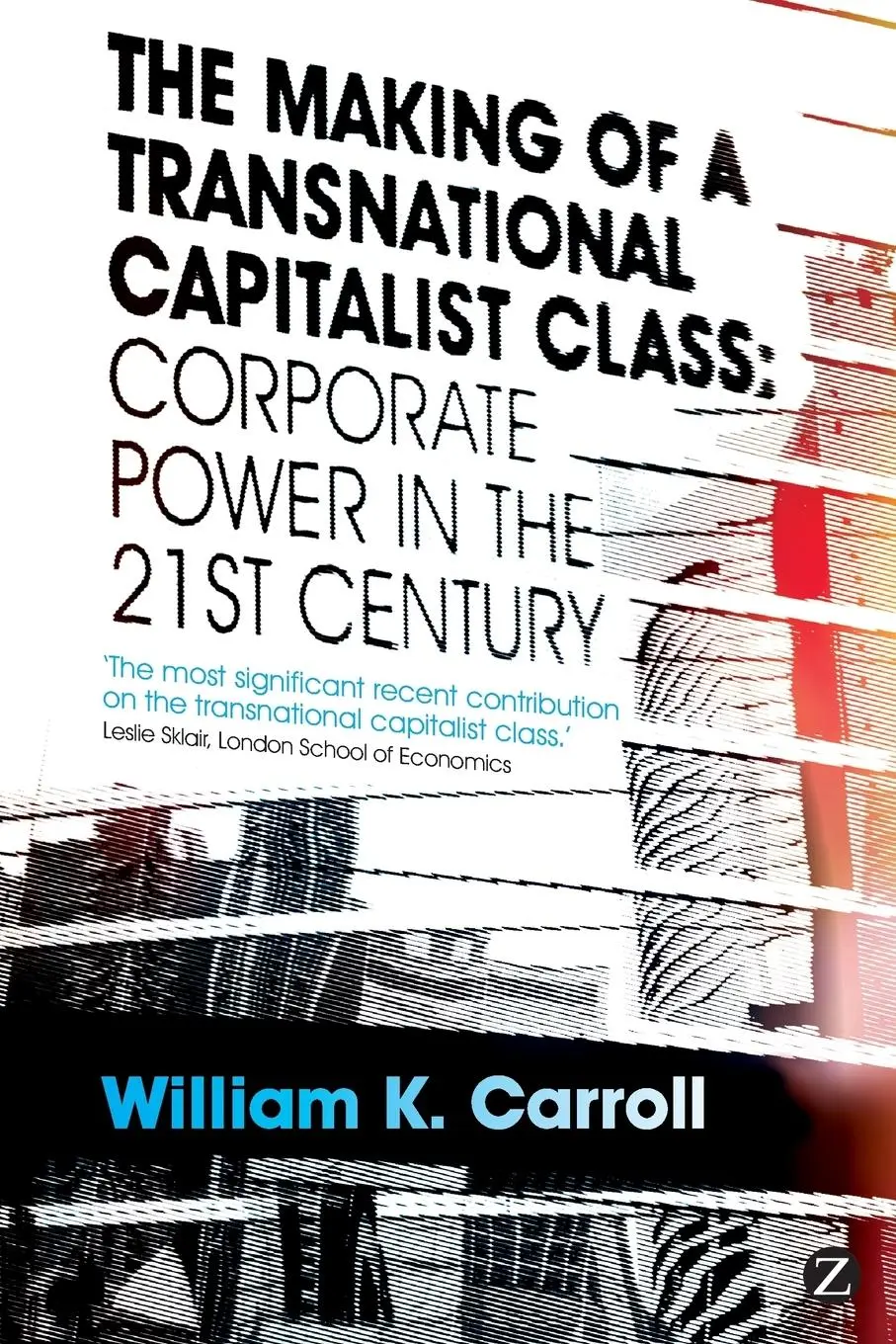 Cover: 9781848134430 | The Making of a Transnational Capitalist Class | William K. Carroll
