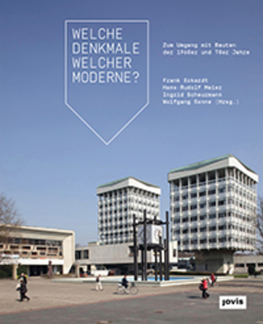 Welche Denkmale welcher Moderne?: Zum Umgang mit Bauten der 1960er und 70er Jahre
