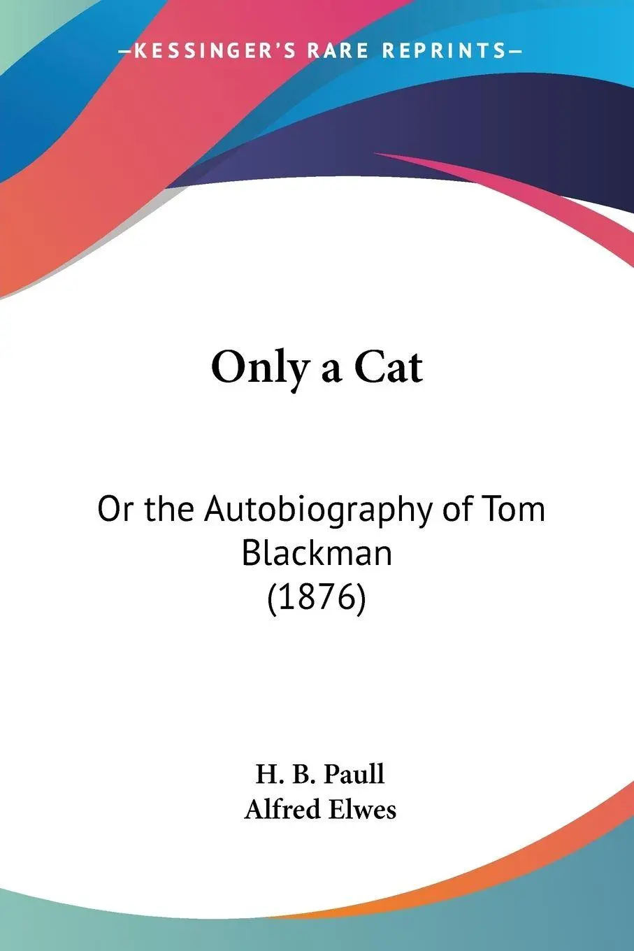 Cover: 9781120664730 | Only a Cat | Or the Autobiography of Tom Blackman (1876) | H. B. Paull