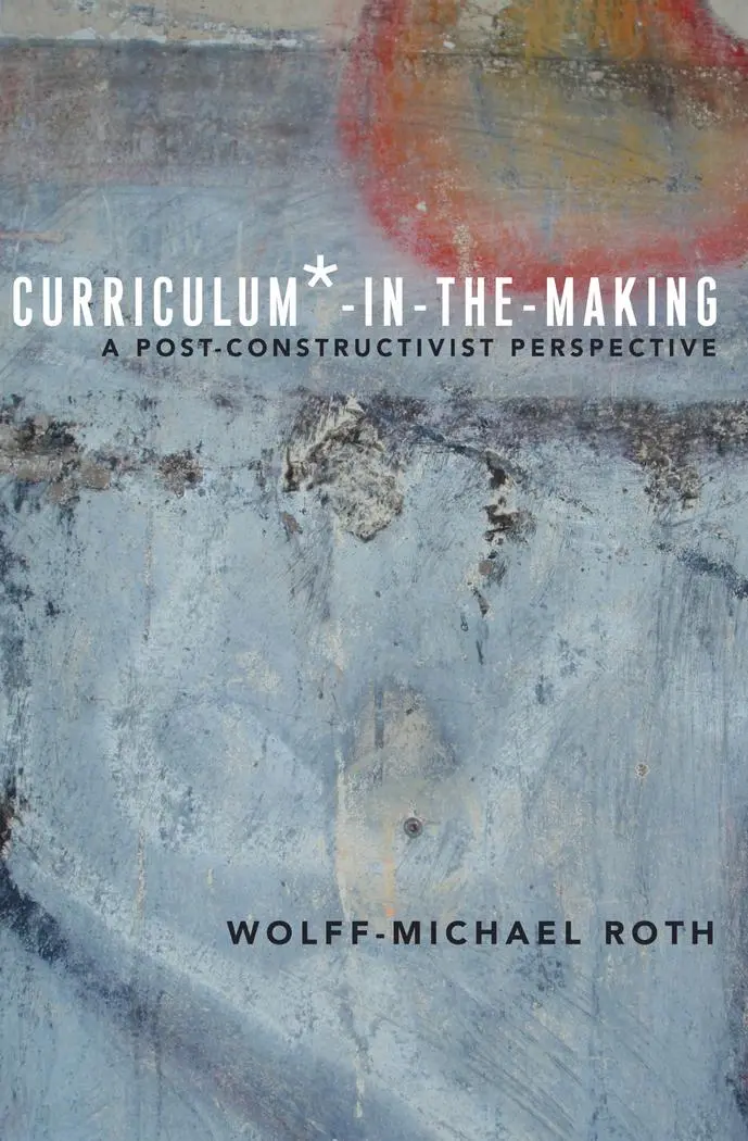 Cover: 9781433124730 | Curriculum*-in-the-Making | A Post-constructivist Perspective | Roth