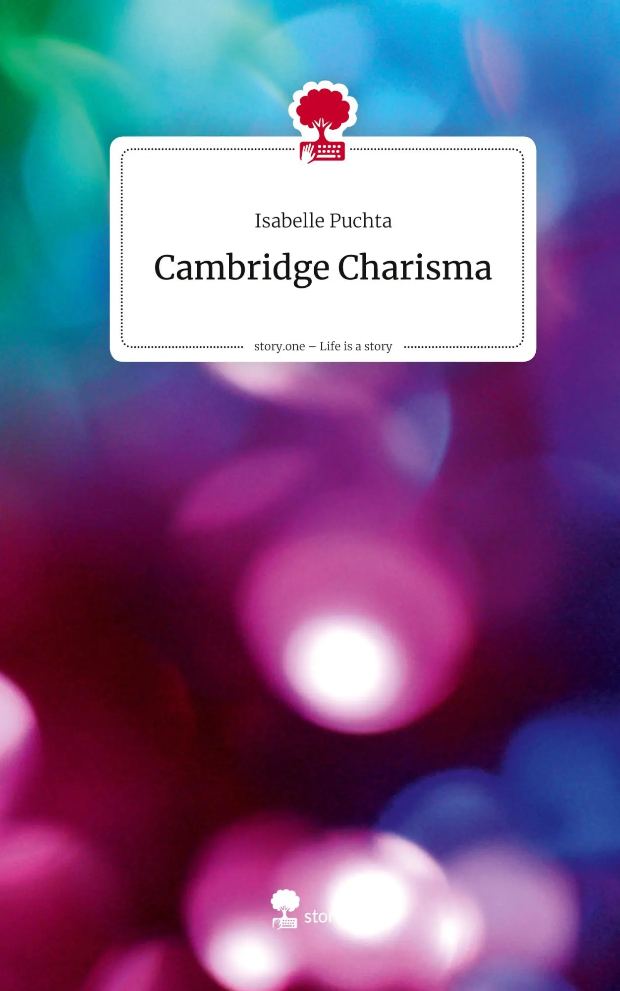 Cover: 9783711584830 | Cambridge Charisma. Life is a Story - story.one | Isabelle Puchta