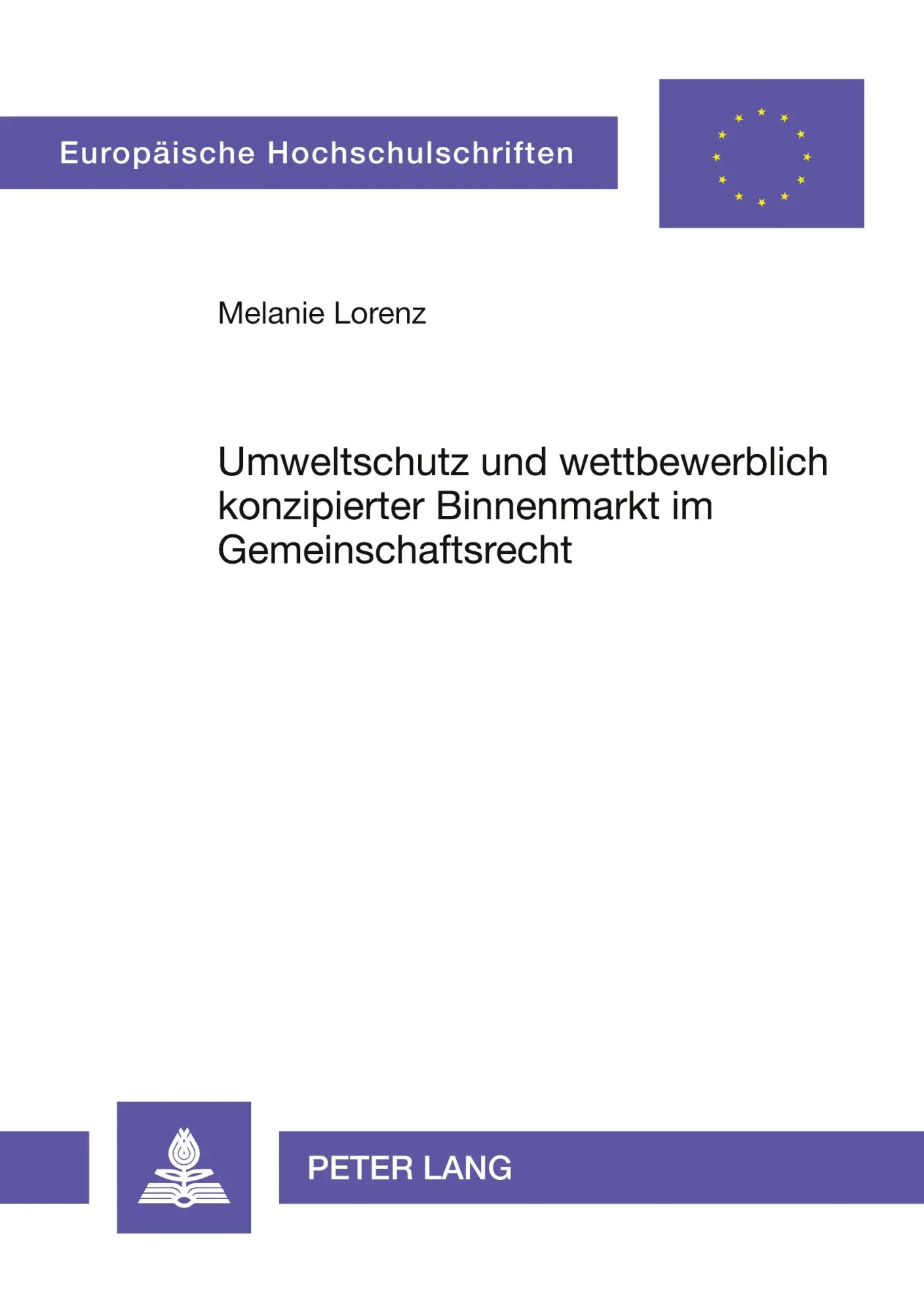 Umweltschutz und wettbewerblich konzipierter Binnenmarkt im Gemeinschaftsrecht (Europäische Hochschulschriften - Reihe II)