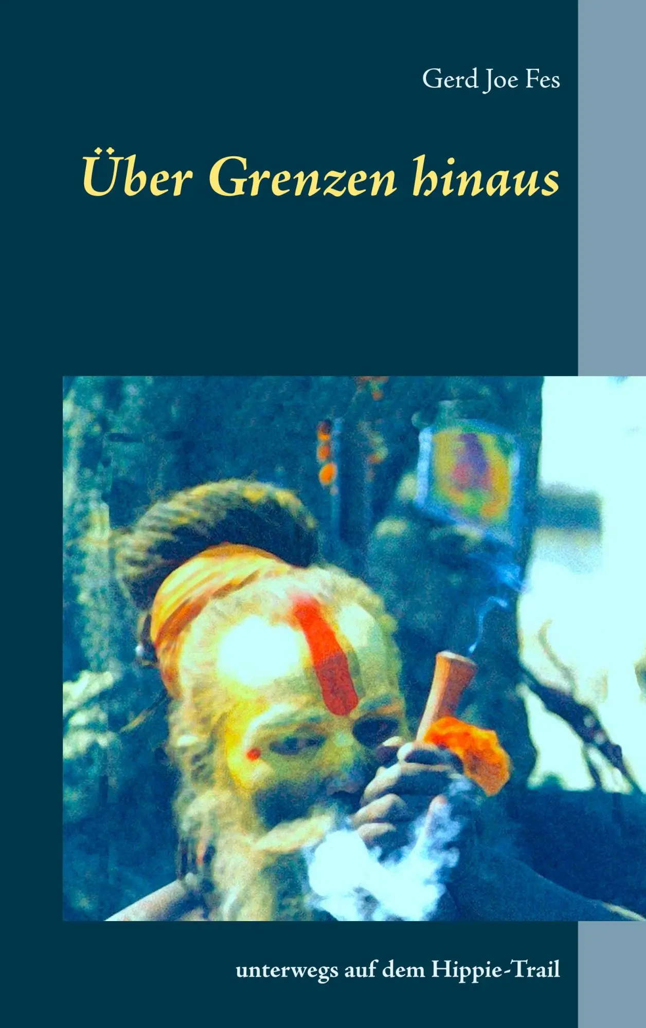Cover: 9783751934930 | Über Grenzen hinaus | unterwegs auf dem Hippie-Trail | Gerd Joe Fes
