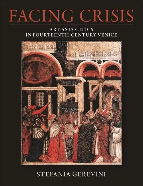 Cover: 9780884025030 | Facing Crisis | Art as Politics in Fourteenth-Century Venice | Buch