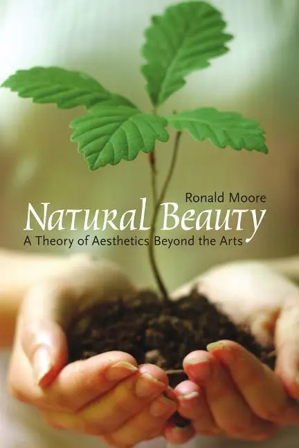 Cover: 9781551115030 | Natural Beauty | A Theory of Aesthetics Beyond the Arts | Ronald Moore