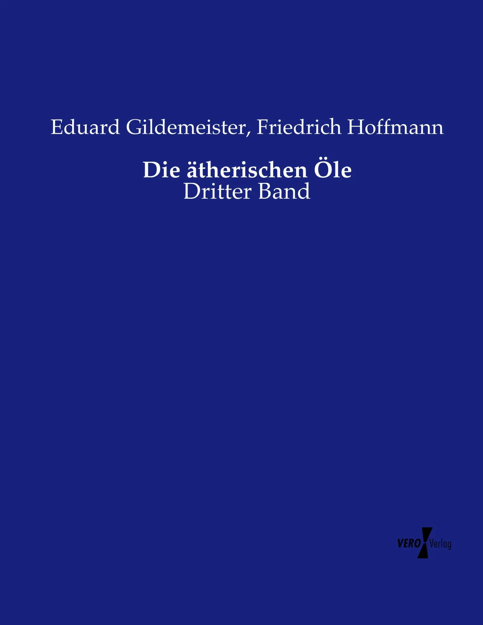 Cover: 9783737205030 | Die ätherischen Öle | Dritter Band | Eduard Gildemeister (u. a.)