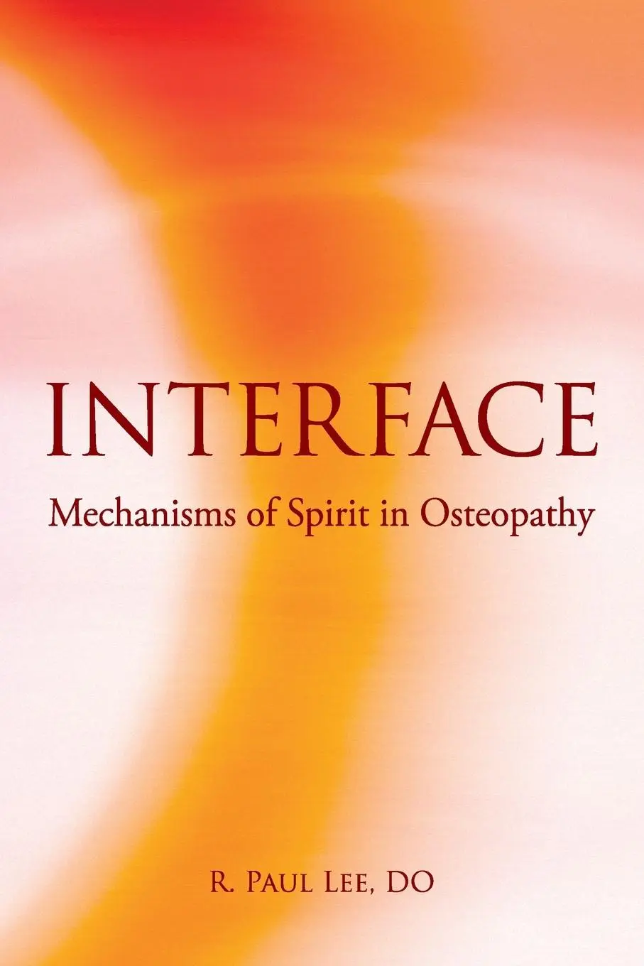 Cover: 9780967585130 | Interface | Mechanisms of Spirit in Osteopathy | R. Paul Lee | Buch