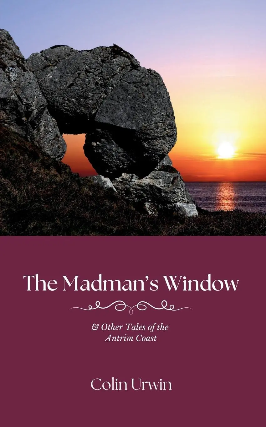 Cover: 9781915075130 | The Madman's Window | &amp; Other Tales of the Antrim Coast | Colin Urwin