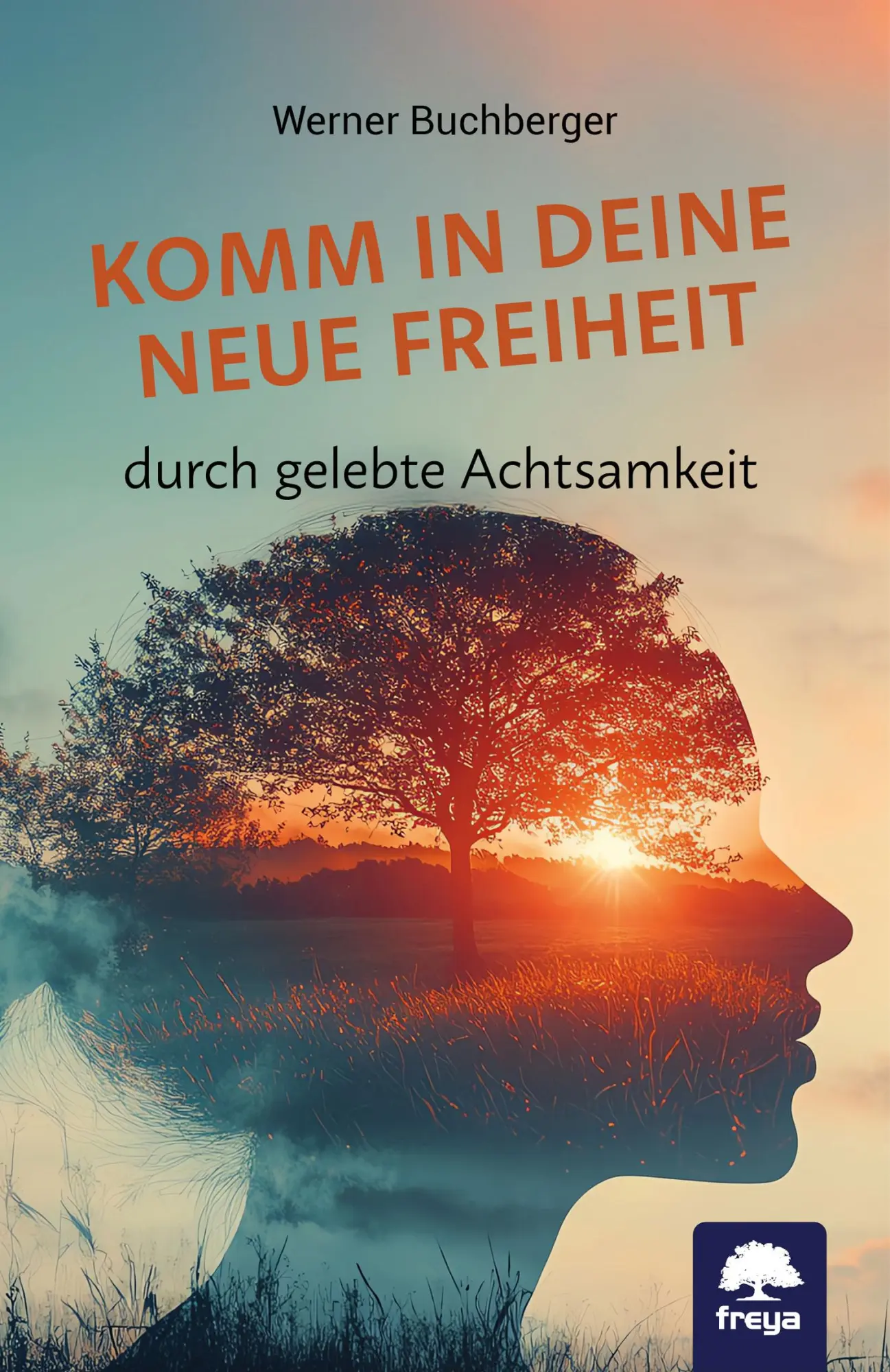 Cover: 9783990255230 | Komm in deine neue Freiheit | durch gelebte Achtsamkeit | Buchberger