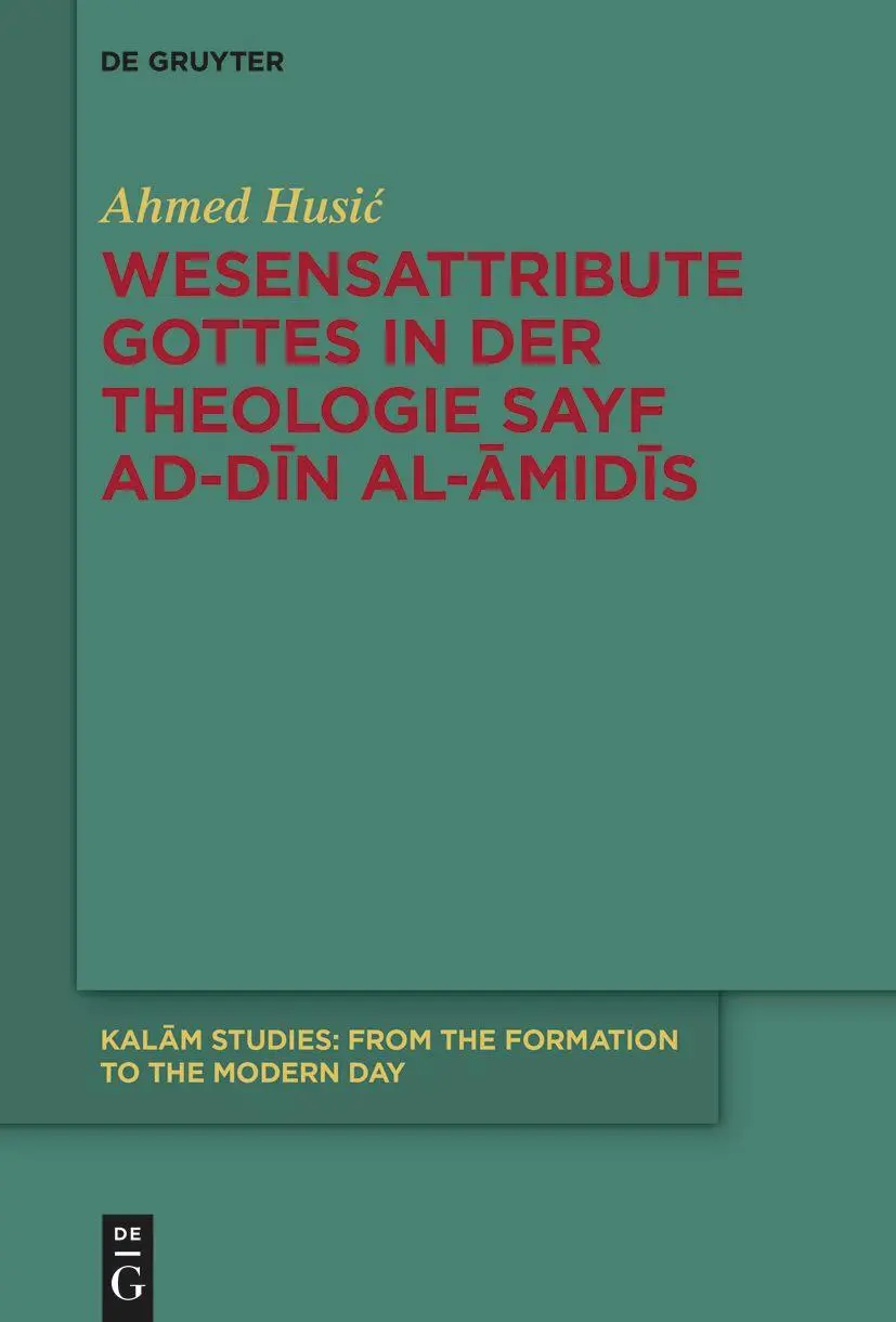 Wesensattribute Gottes in der Theologie Sayf ad-Dīn al-Āmidīs (Kalām Studies, 4)
