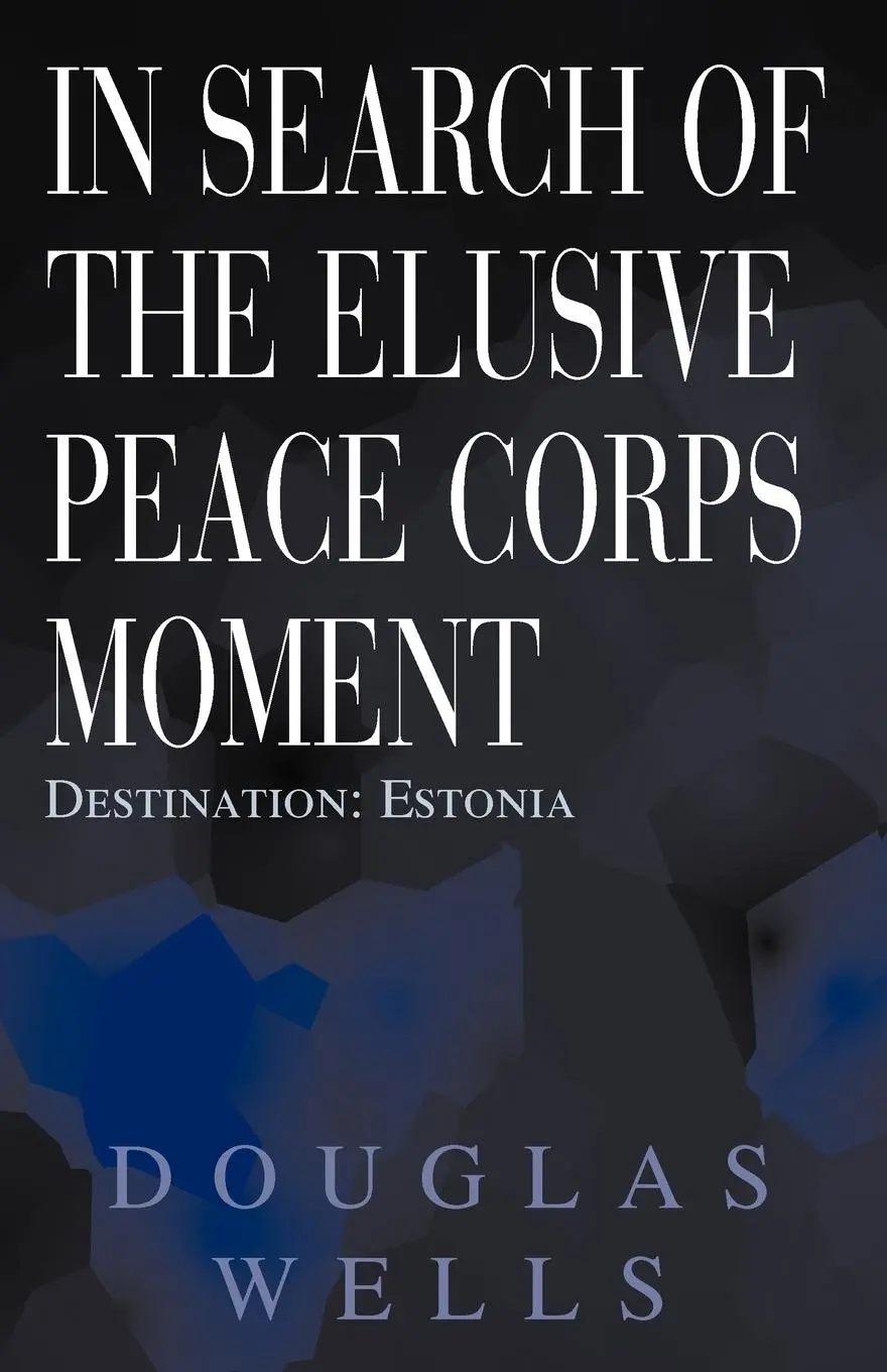 Cover: 9780738865430 | In Search of the Elusive Peace Corps Moment | Destination: Estonia