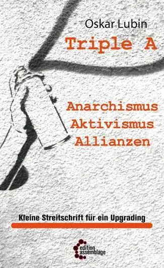 Cover: 9783942885430 | Triple A - Anarchismus, Aktivismus, Allianzen | Oskar Lubin | Buch