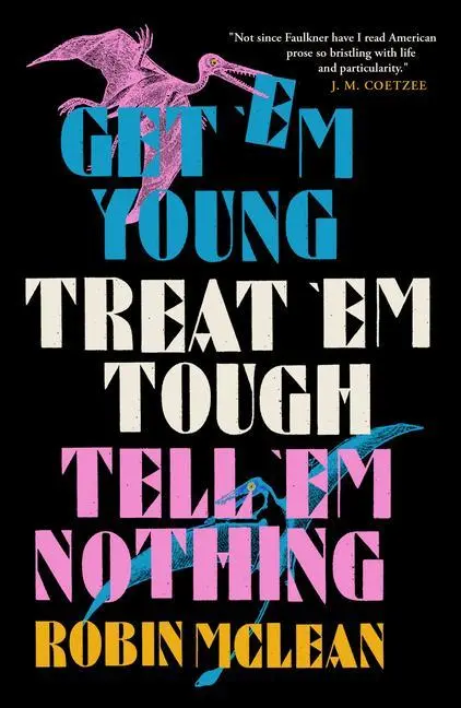 Get em Young Treat em Tough Tell em Nothing - Robin McLean Kartoniert (TB)