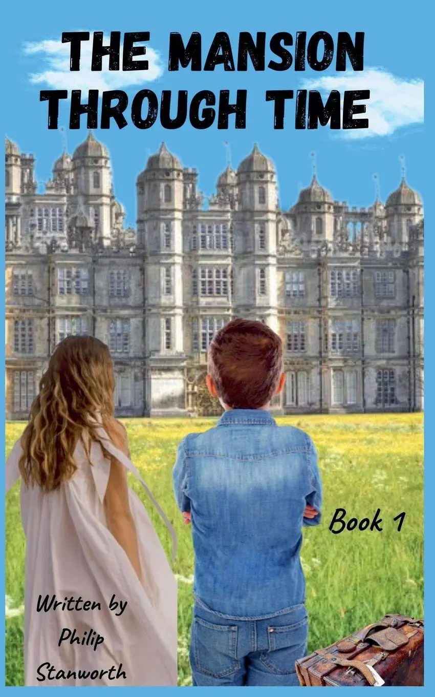 Cover: 9798215385630 | The Mansion Through Time (A Time Travel Adventure) | Philip Stanworth