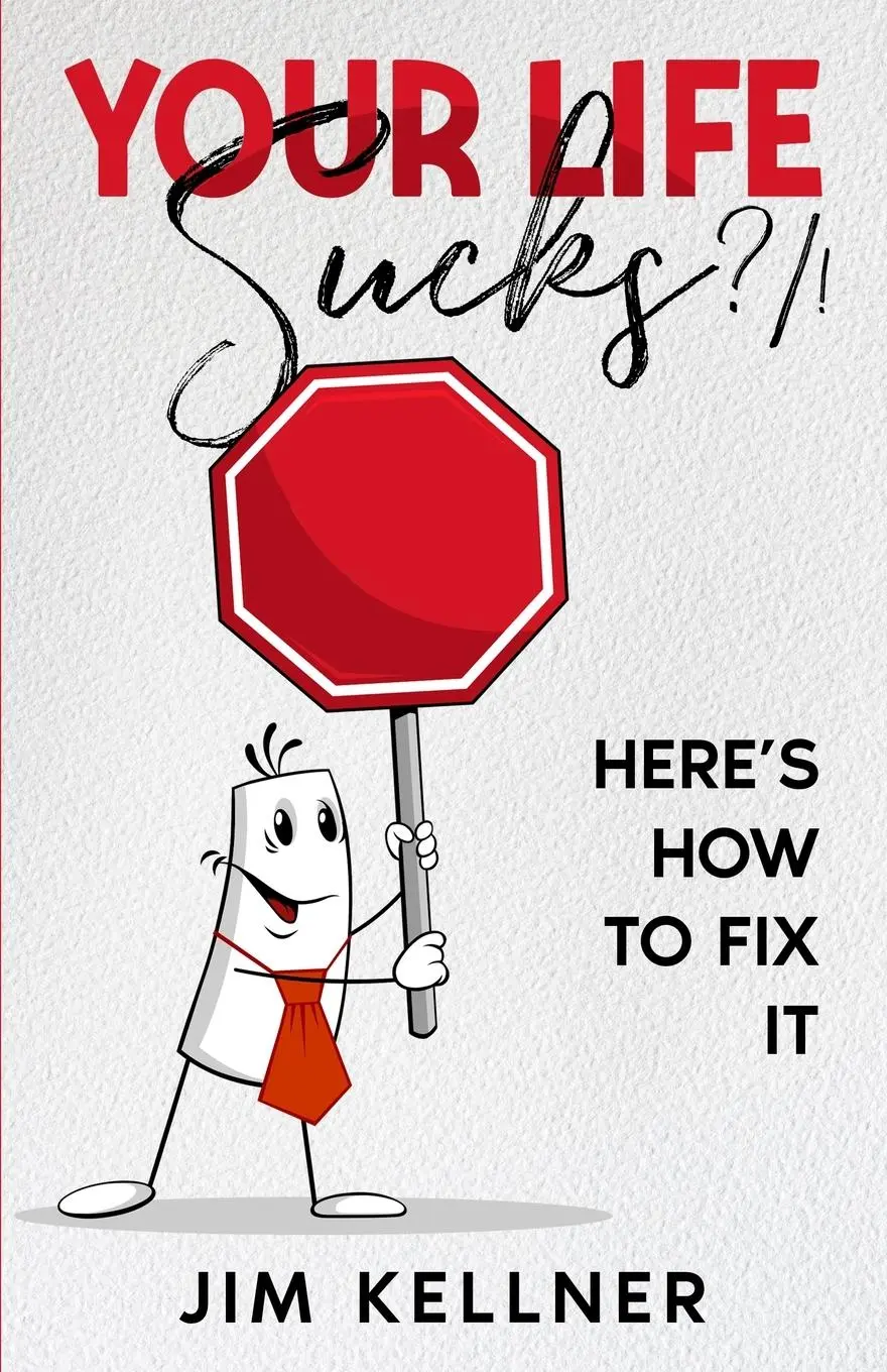 Cover: 9781735455730 | Your Life Sucks ?/! | Here's How To Fix It | Jim Kellner | Taschenbuch