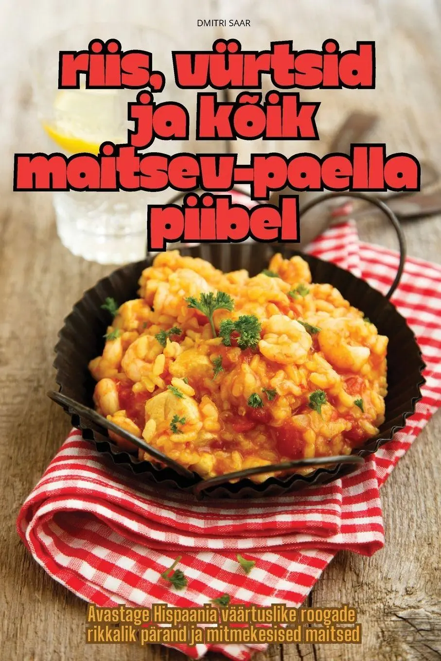 Cover: 9781836115830 | RIIS, VÜRTSID JA KÕIK MAITSEV - PAELLA PIIBEL | Dmitri Saar | Buch