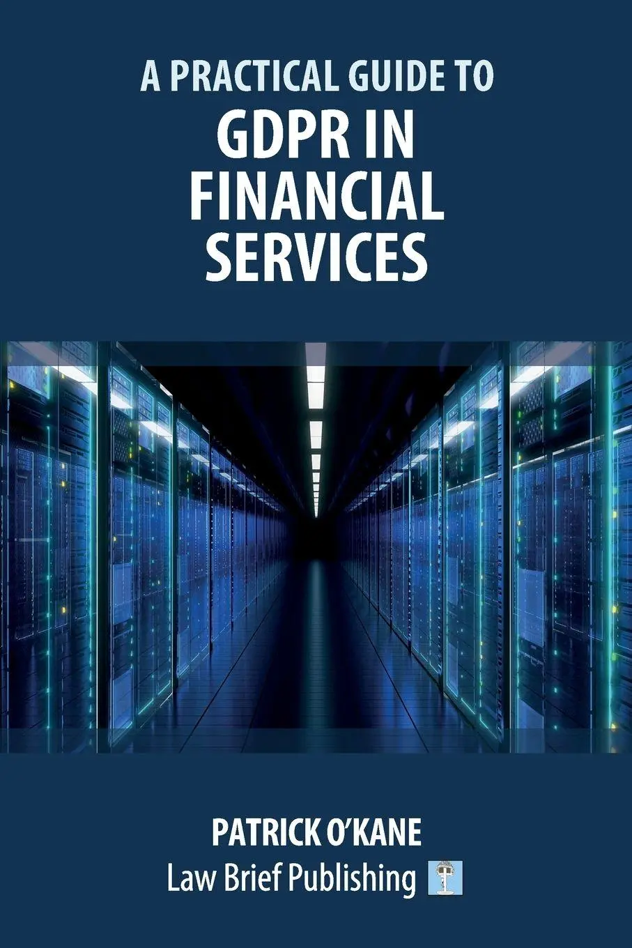Cover: 9781913715830 | A Practical Guide to GDPR in Financial Services | Patrick O'Kane