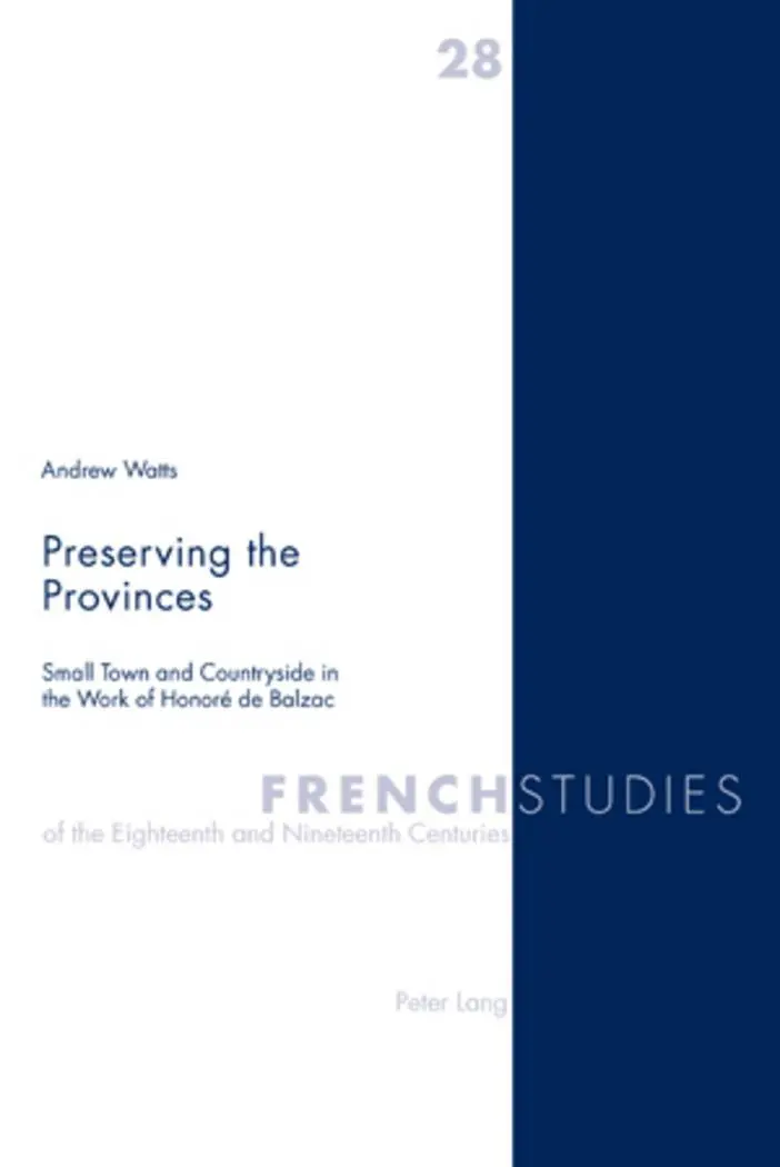 Preserving the Provinces: Small Town and Countryside in the Work of Honoré de Balzac (French Studies of the Eighteenth and Nineteenth Centuries)
