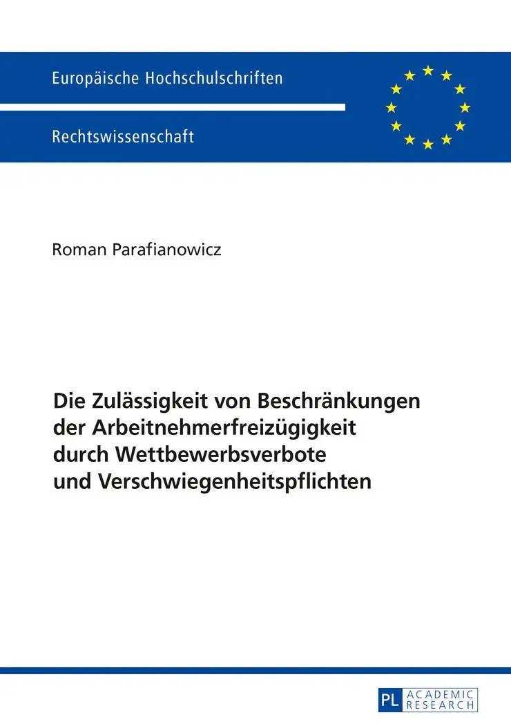 Die Zulässigkeit von Beschränkungen der Arbeitnehmerfreizügigkeit durch Wettbewerbsverbote und Verschwiegenheitspflichten (Europaeische Hochschulschriften / European University Studie)