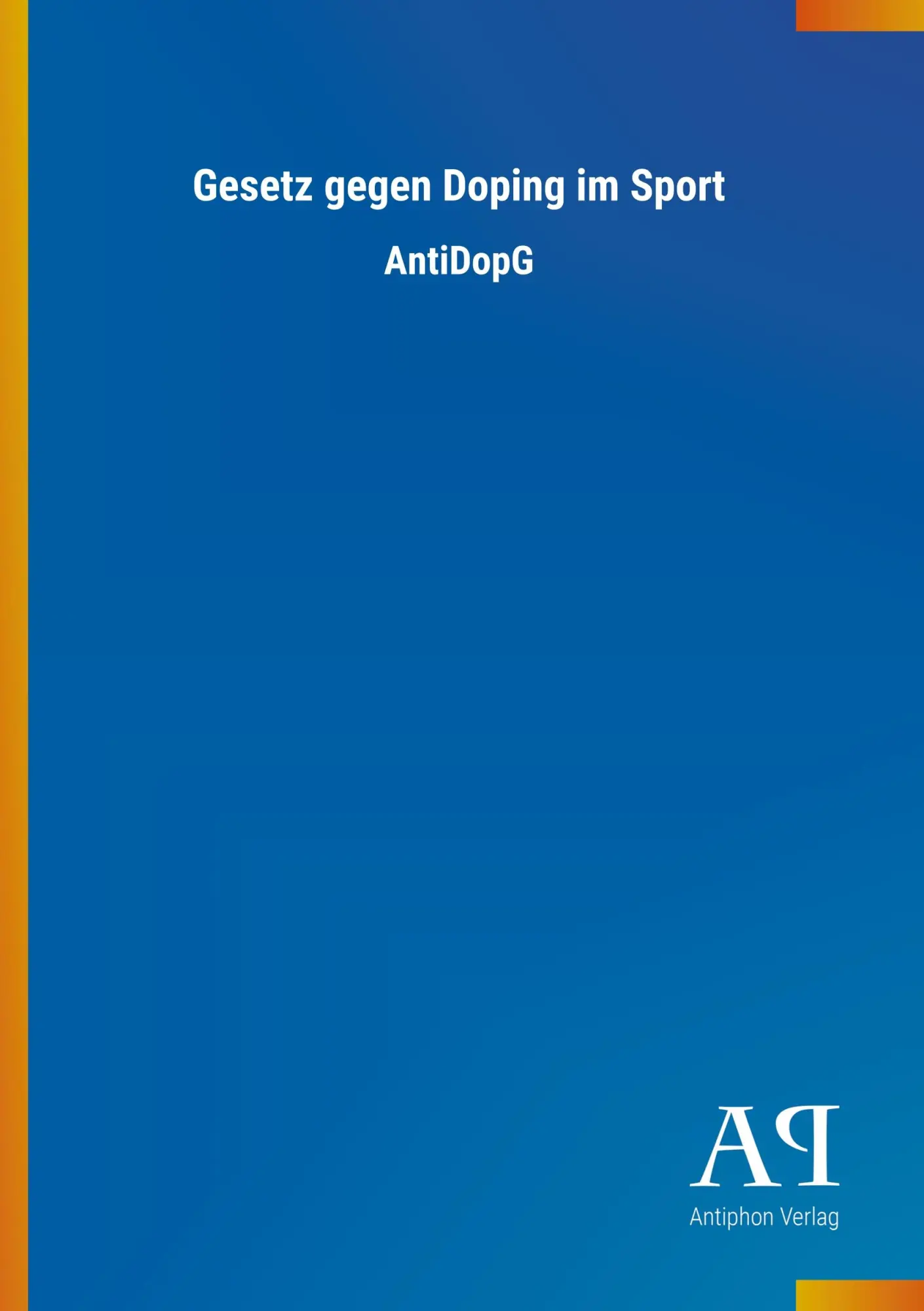 Cover: 9783731425830 | Gesetz gegen Doping im Sport | AntiDopG | Antiphon Verlag | Buch