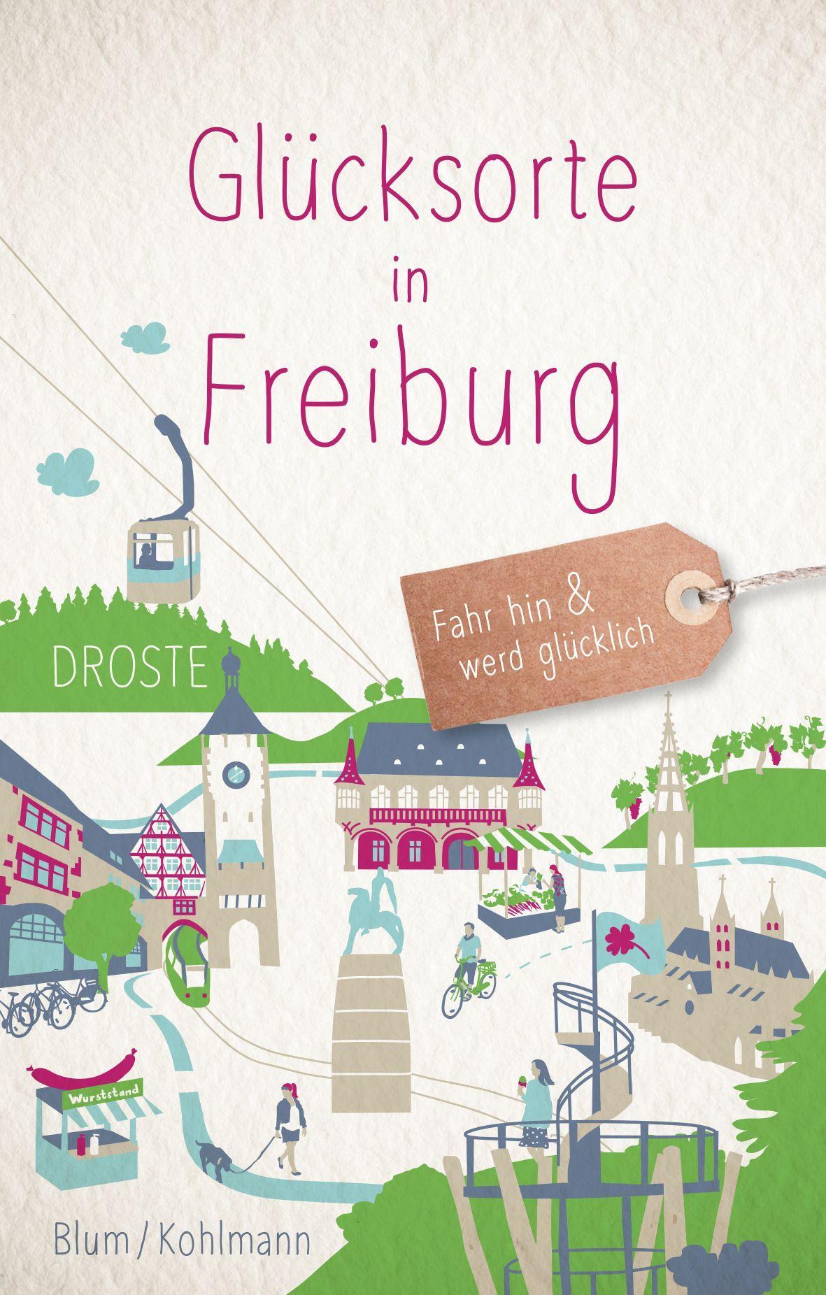 Cover: 9783770025930 | Glücksorte in Freiburg | Fahr hin &amp; werd glücklich | Kohlmann (u. a.)