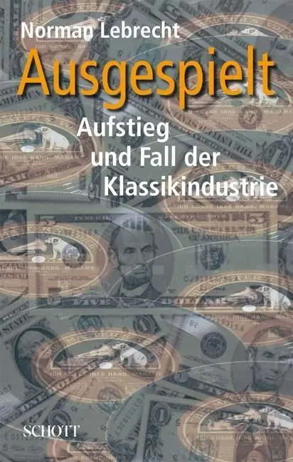 Cover: 9783795705930 | Ausgespielt | Aufstieg und Fall der Klassikindustrie | Norman Lebrecht
