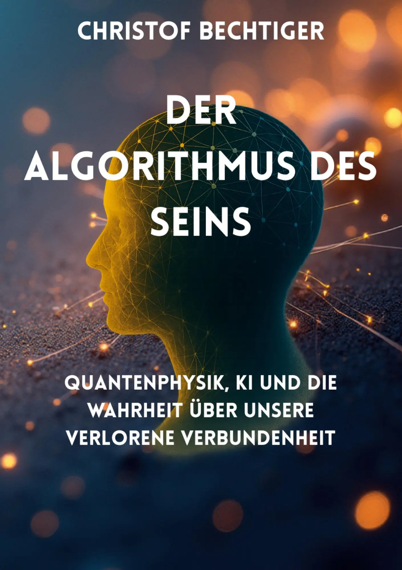 Cover: 9783695136230 | Der Algorithmus des Seins | Christof Bechtiger | Taschenbuch | 238 S.