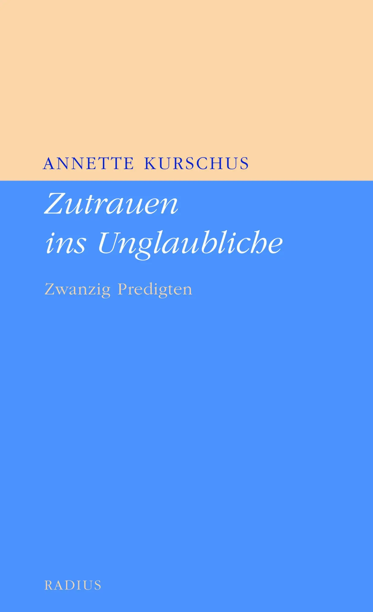 Cover: 9783871736230 | Zutrauen ins Unglaubliche | Zwanzig Predigten | Annette Kurschus