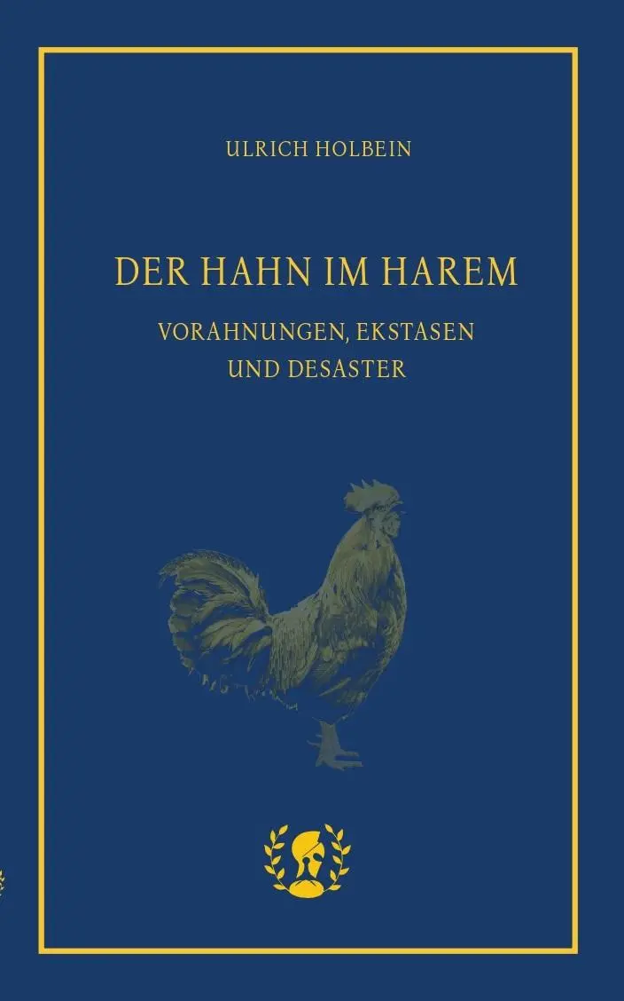 Cover: 9783903406230 | Der Hahn im Harem | Vorahnungen, Ekstasen und Desaster | Holbein