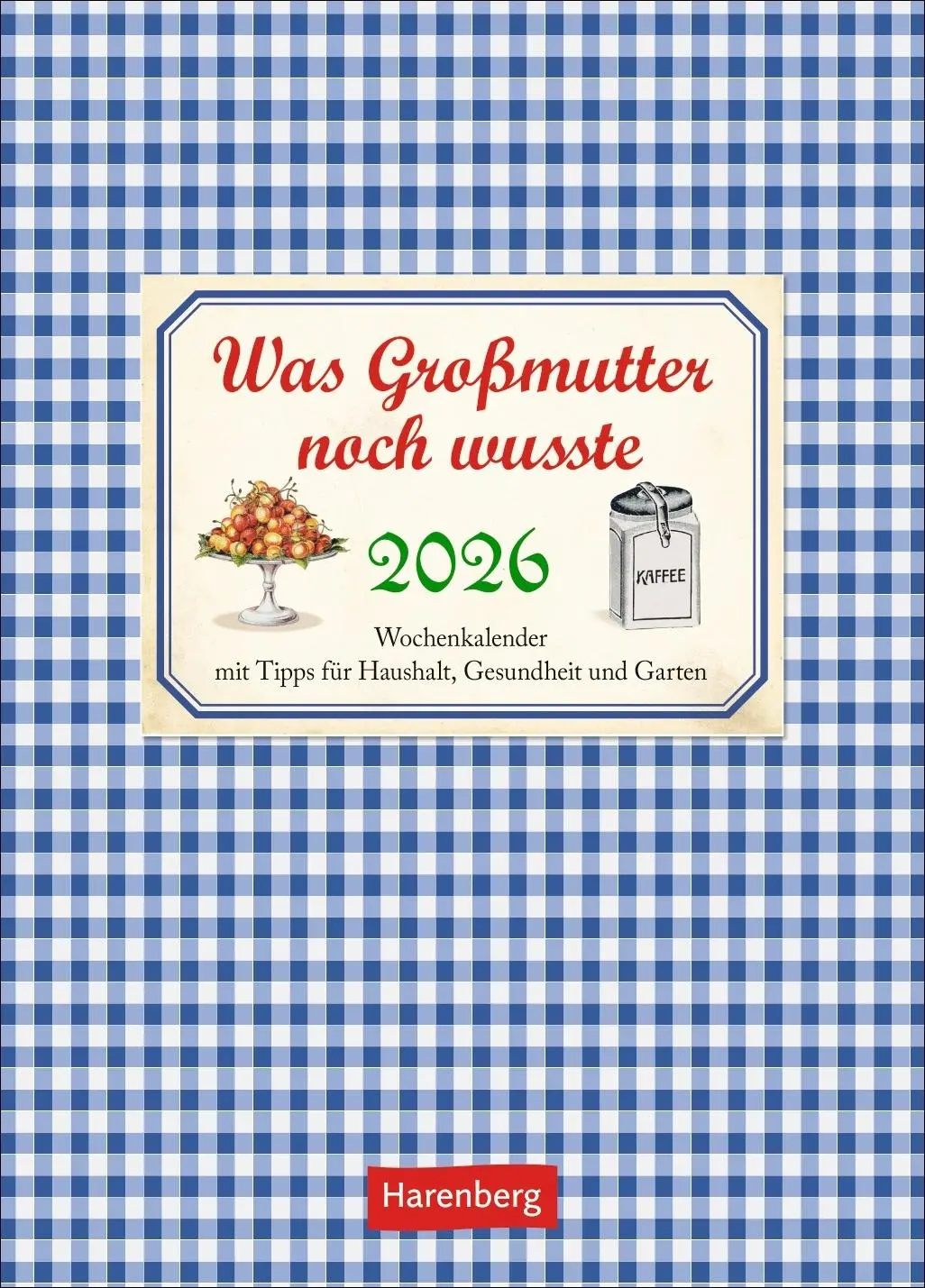 Cover: 9783840036330 | Was Großmutter noch wusste Wochenkalender 2026 - mit Tipps für... Cover: 9783840036330 | Was Großmutter noch wusste Wochenkalender 2026 - mit Tipps für...
