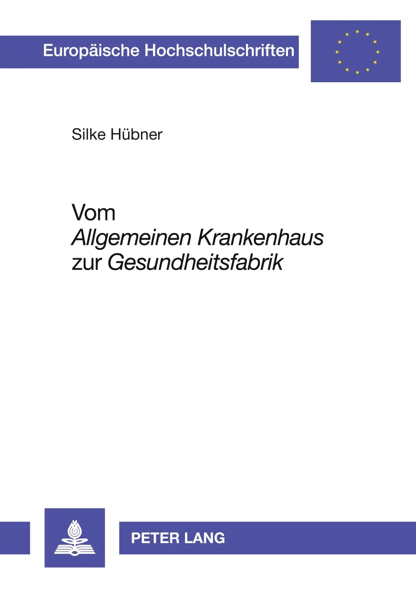 Cover: 9783631506530 | Vom 'Allgemeinen Krankenhaus' zur 'Gesundheitsfabrik' | Silke Hübner