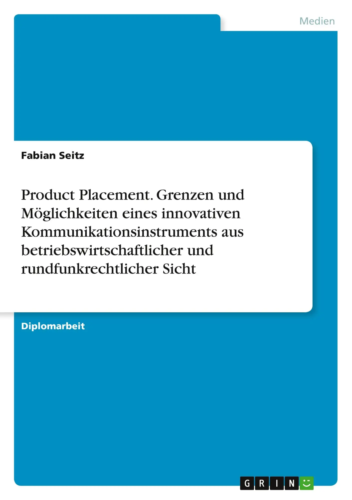 Product Placement. Grenzen und Möglichkeiten eines innovativen Kommunikationsinstruments aus betriebswirtschaftlicher und rundfunkrechtlicher Sicht