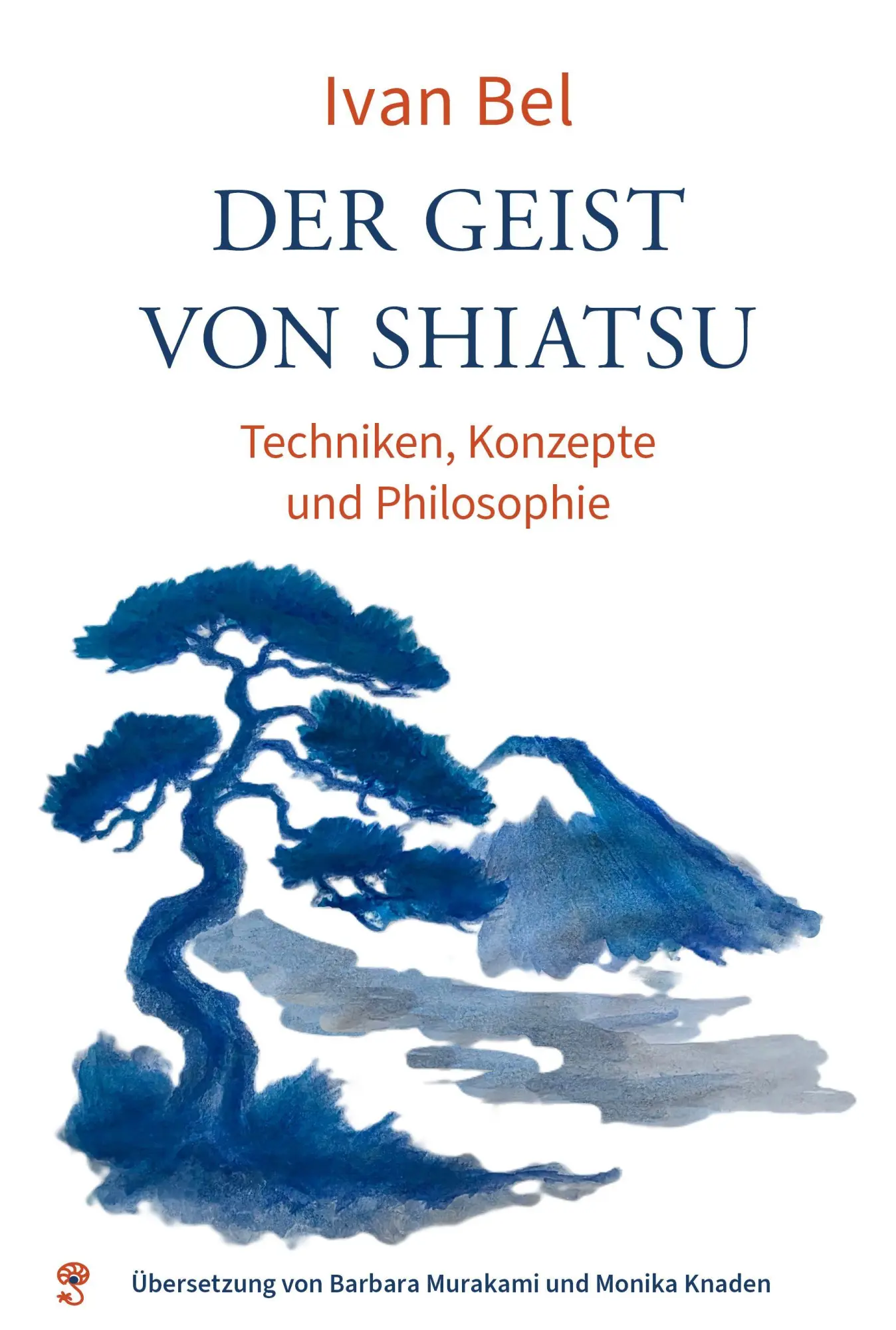 Cover: 9783982816630 | Der Geist von Shiatsu | Techniken, Konzepte und Philosophie | Ivan Bel