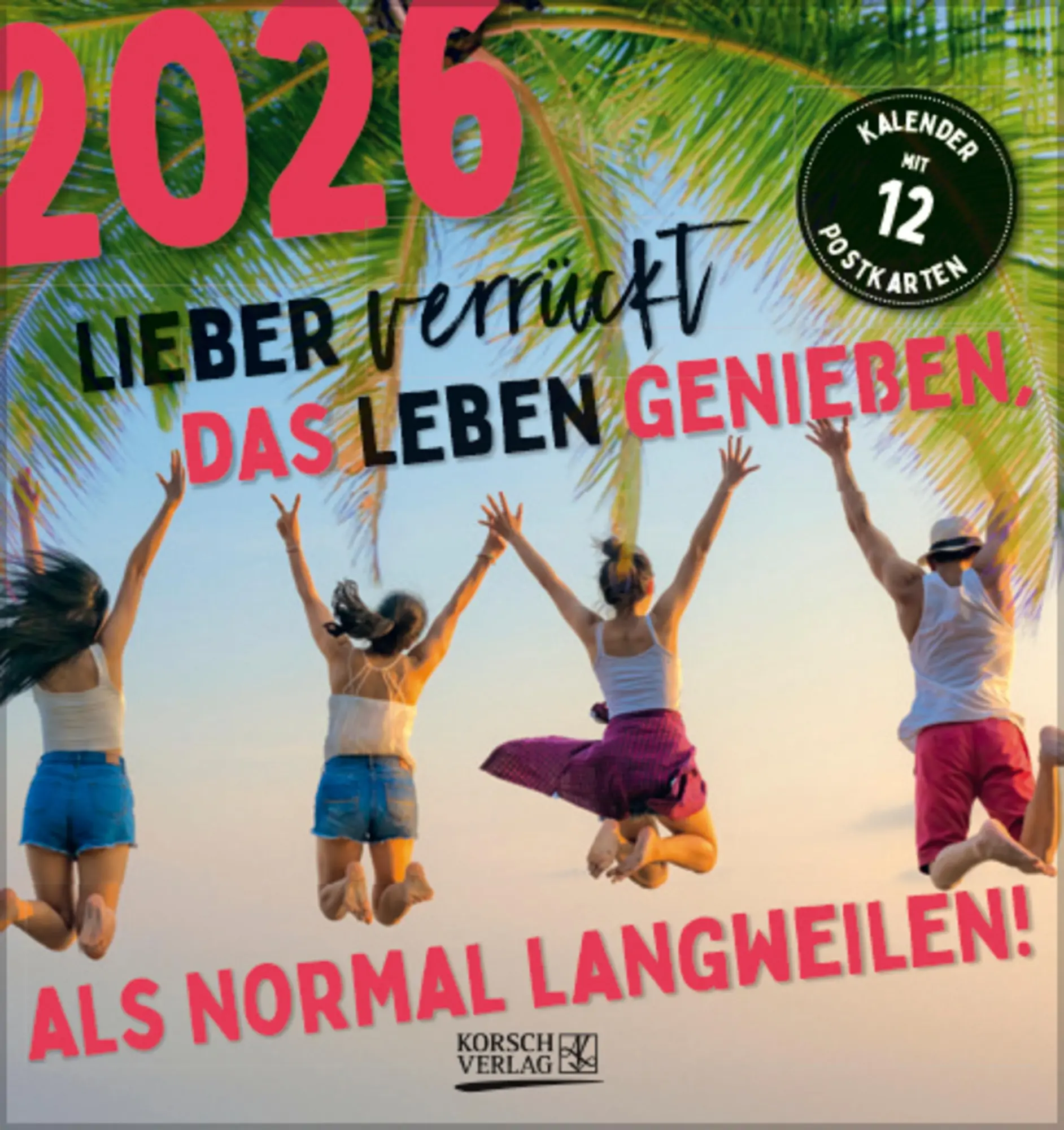 Cover: 9783731886730 | Lieber verrückt das Leben genießen 2026 | Verlag Korsch | Kalender