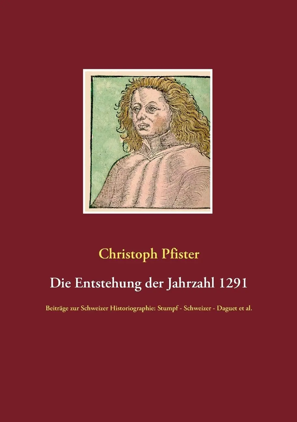 Cover: 9783734786730 | Die Entstehung der Jahrzahl 1291 | Christoph Pfister | Taschenbuch