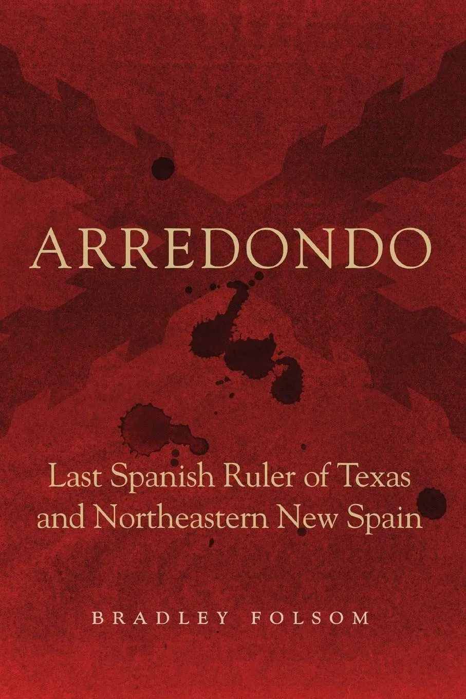 Cover: 9780806196930 | Arredondo | The Last Spanish Ruler of Texas and Northeastern New Spain