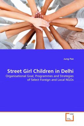 Street Girl Children in Delhi | Organisational Goal, Programmes and Strategies of Select Foreign and Local NGOs | Jung Pae | Taschenbuch | Englisch | VDM Verlag Dr. Müller | EAN 9783639307030 - Pae, Jung