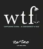 Cover: 9781431427130 | WTF: Capturing Zuma | A cartoonist's tale | Zapiro Zapiro (u. a.)
