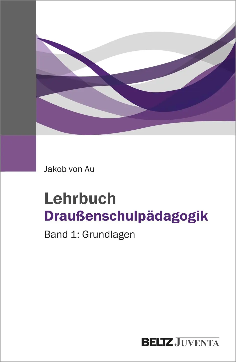 Cover: 9783779987130 | Lehrbuch Draußenschulpädagogik | Band 1: Grundlagen | Jakob von Au