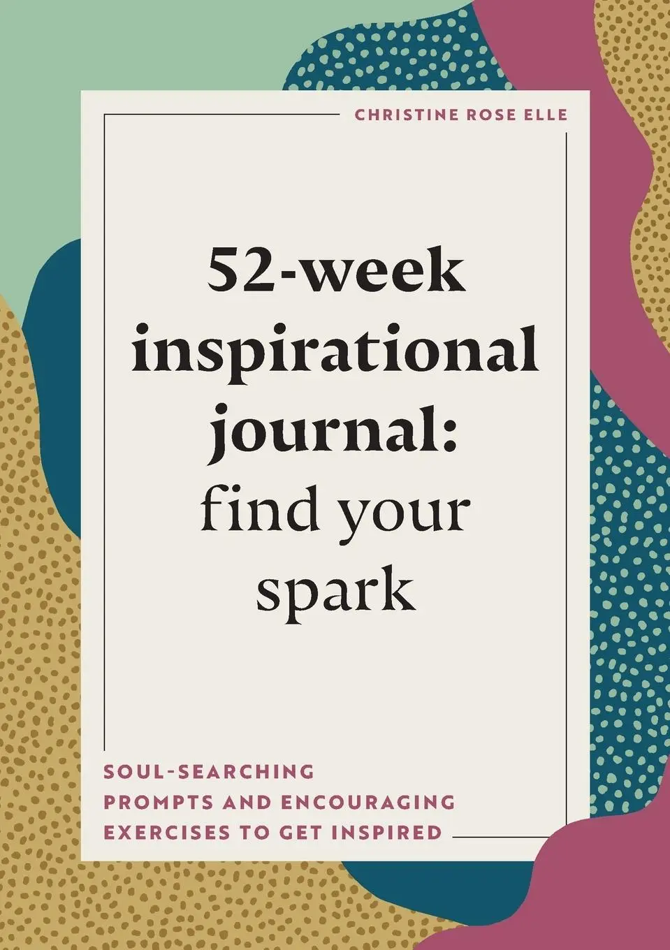 Cover: 9781648767630 | 52-Week Inspirational Journal | Christine Rose Elle | Taschenbuch