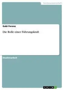 Cover: 9783640857630 | Die Rolle einer Führungskraft | Gabi Ferenz | Taschenbuch | 24 S.