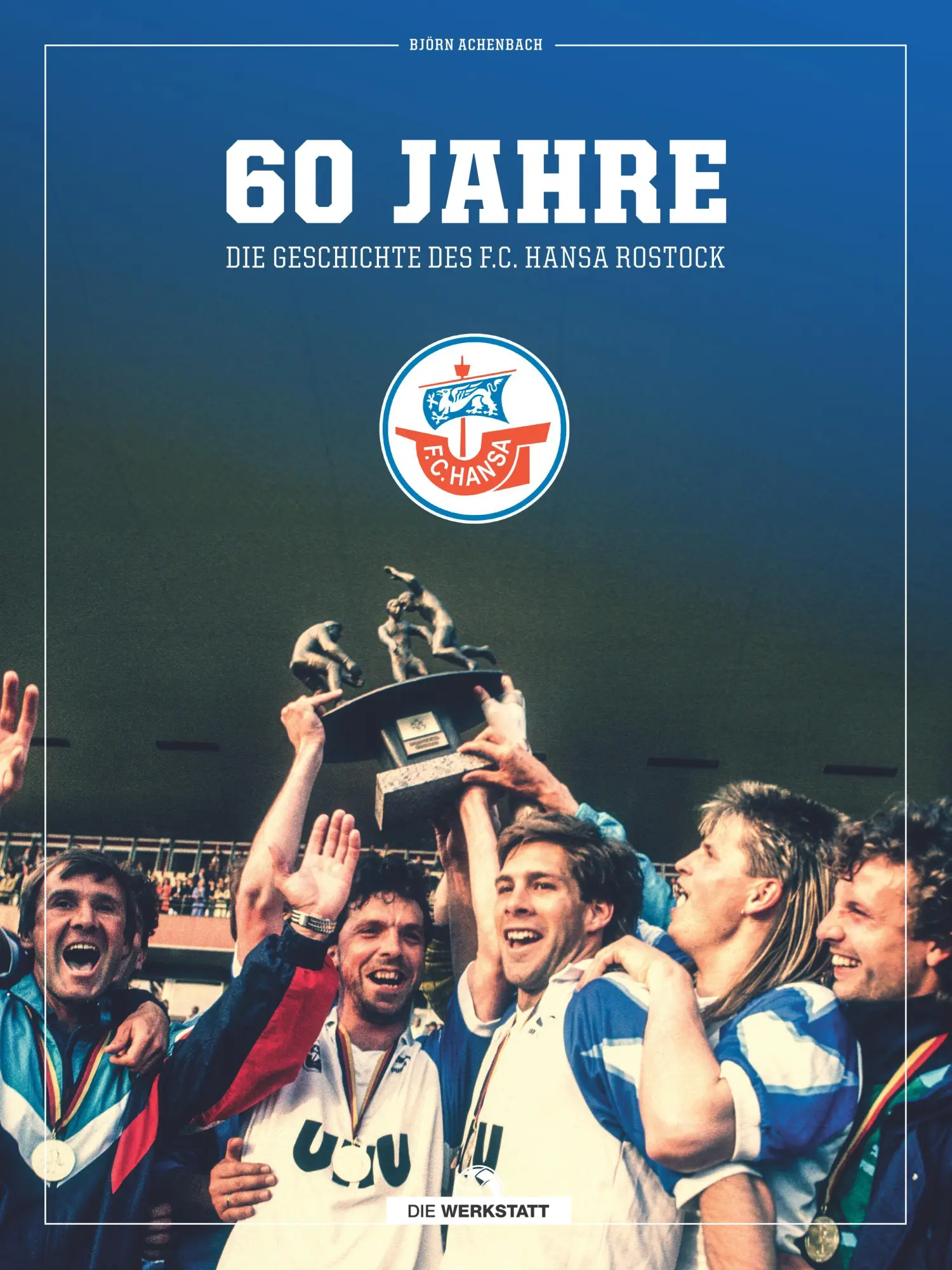 Cover: 9783730707630 | 60 Jahre - Die Geschichte des F.C. Hansa Rostock | Björn Achenbach