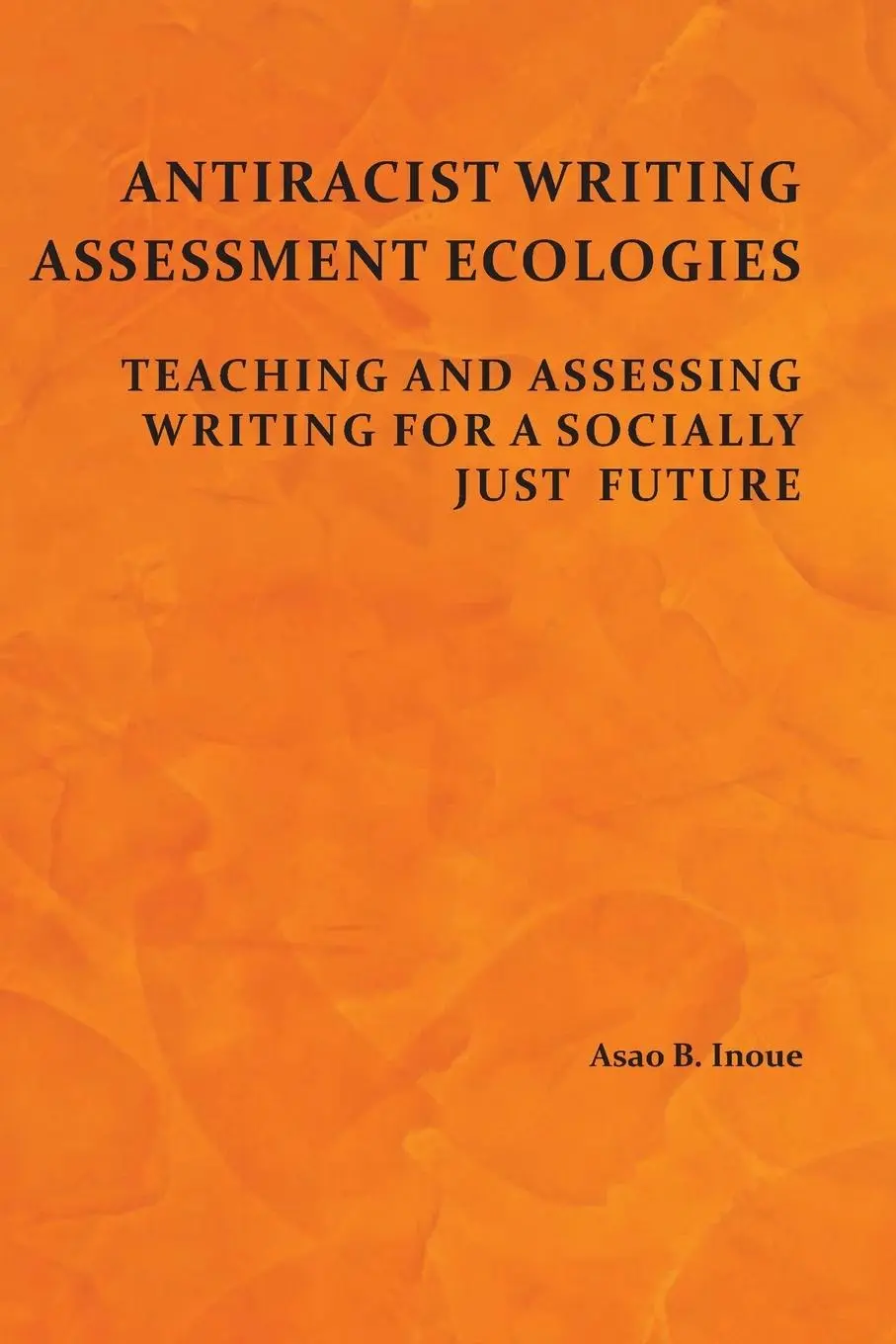 Cover: 9781602357730 | Antiracist Writing Assessment Ecologies | Asao B. Inoue | Taschenbuch