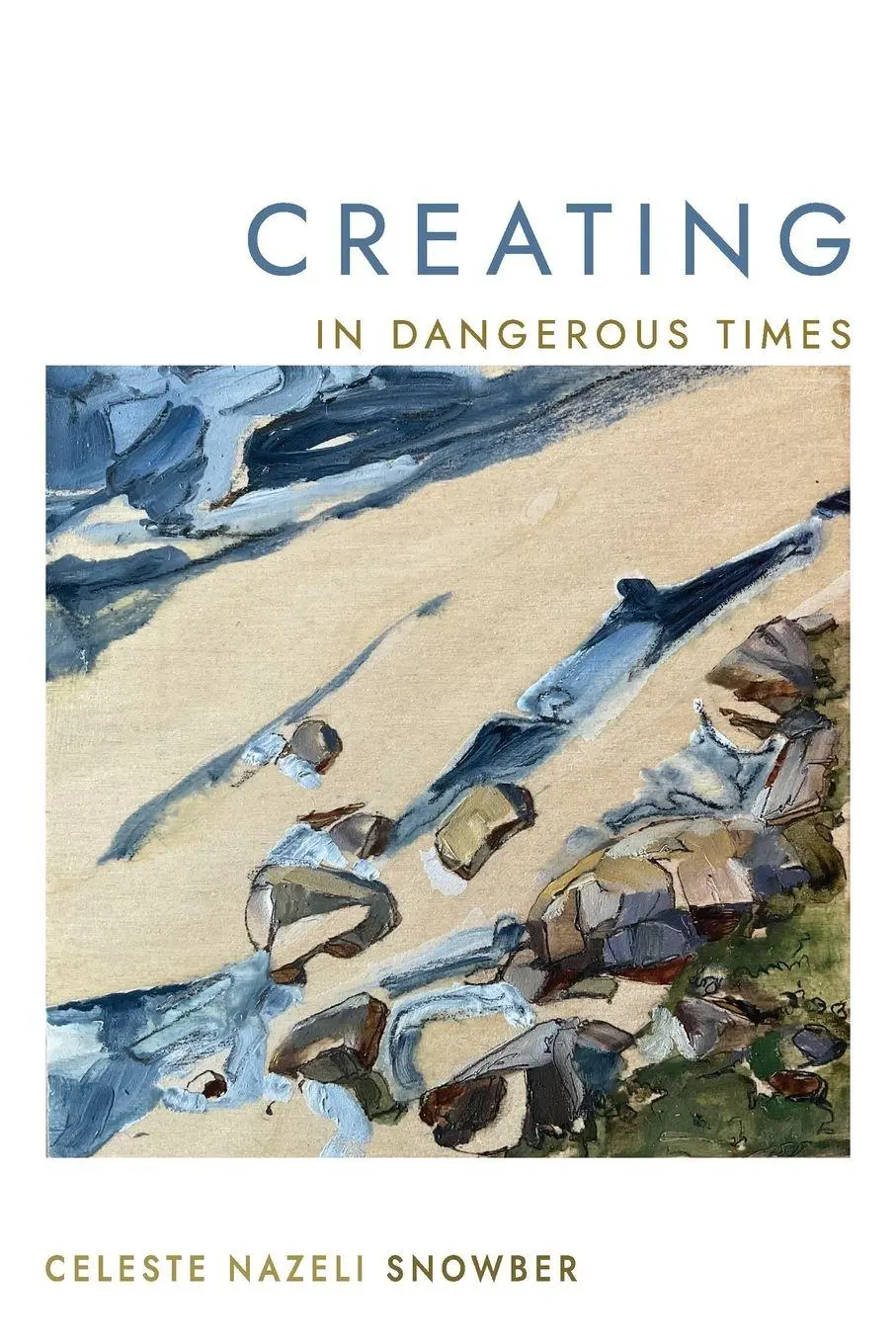 Cover: 9781990137730 | Creating in Dangerous Times | Celeste Nazeli Snowber | Taschenbuch