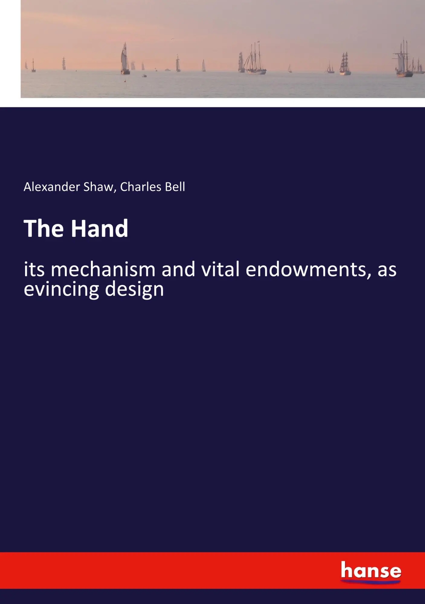 The Hand: its mechanism and vital endowments, as evincing design