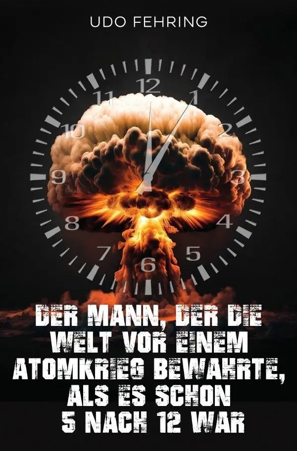 Cover: 9783758447730 | Der Mann, der die Welt vor einem Atomkrieg bewahrte, als es schon 5...