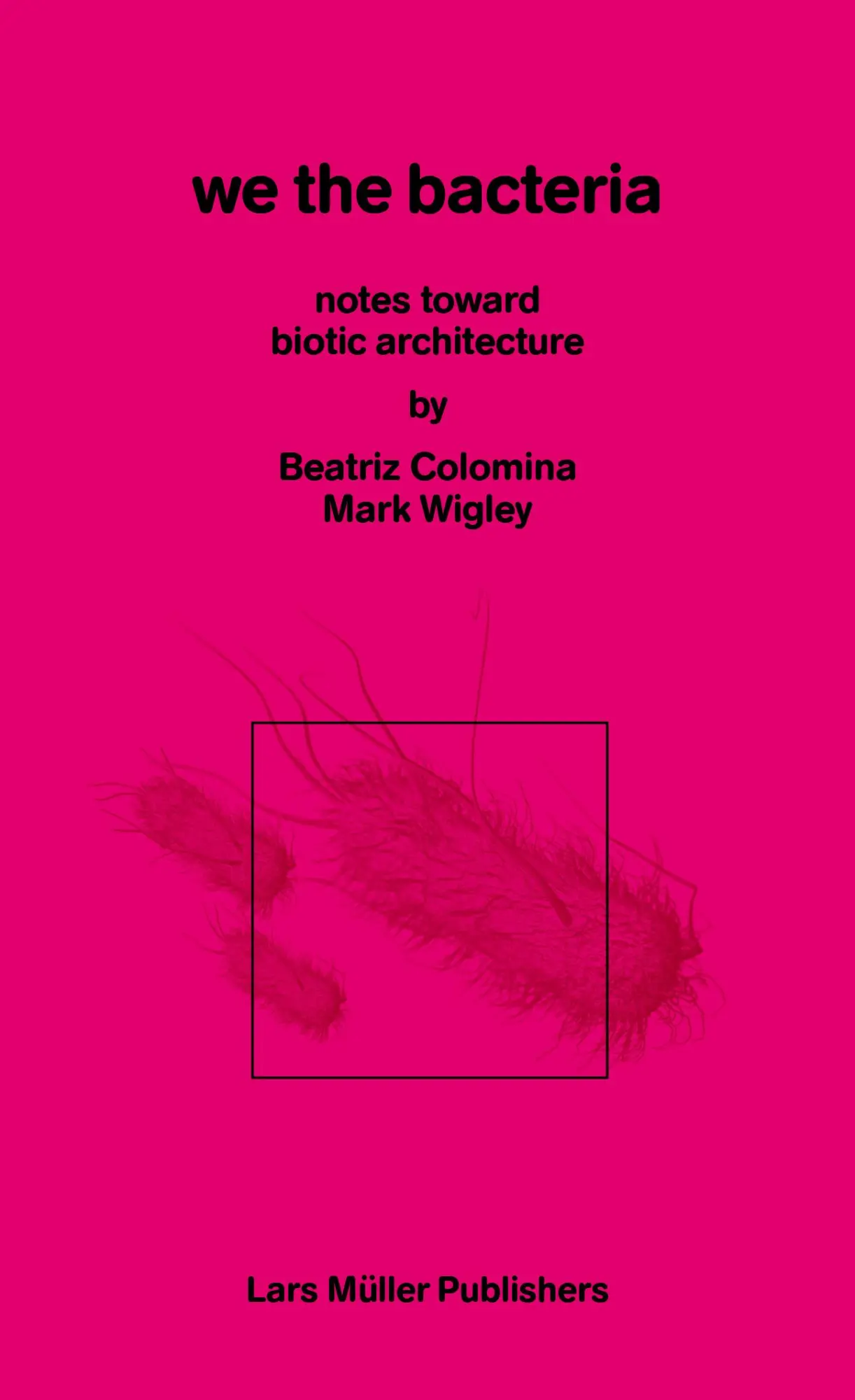 Cover: 9783037787830 | We the Bacteria | Notes Toward Biotic Architecture | Colomina (u. a.)